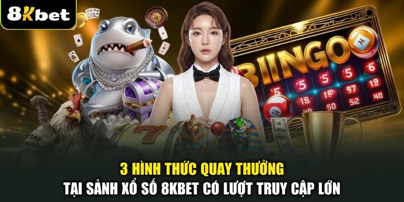 3 hình thức quay thưởng tại sảnh xổ số 8KBET có lượt truy cập lớn
