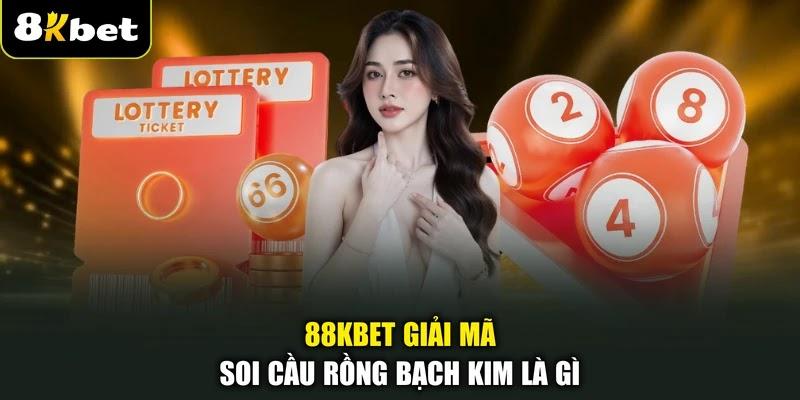88KBET giải mã soi cầu Rồng Bạch Kim là gì