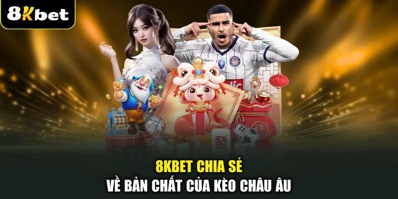 8KBET chia sẻ về bản chất của kèo Châu Âu
