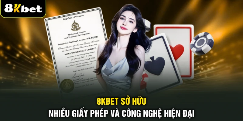 8KBET sở hữu nhiều giấy phép và công nghệ hiện đại
