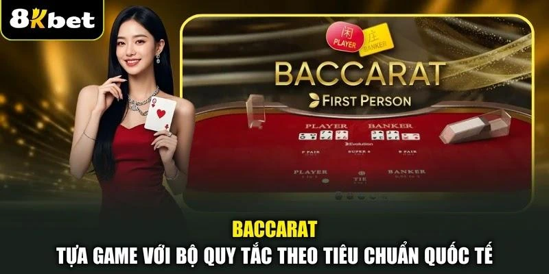 Baccarat - Tựa Game Với Bộ Quy Tắc Theo Tiêu Chuẩn Quốc Tế