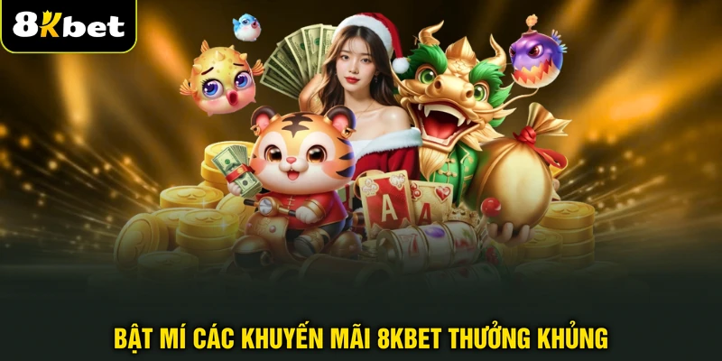 Bật mí các khuyến mãi 8KBET thưởng khủng