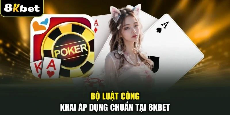 Bộ luật công khai áp dụng chuẩn tại 8KBET