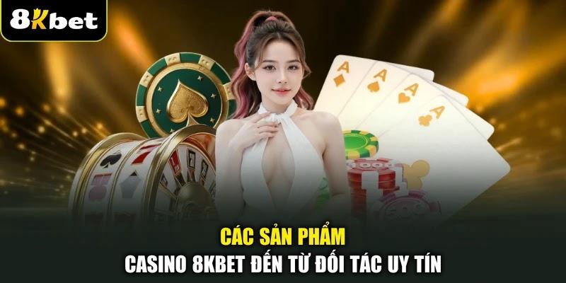 Các sản phẩm Casino 8KBET đến từ đối tác uy tín