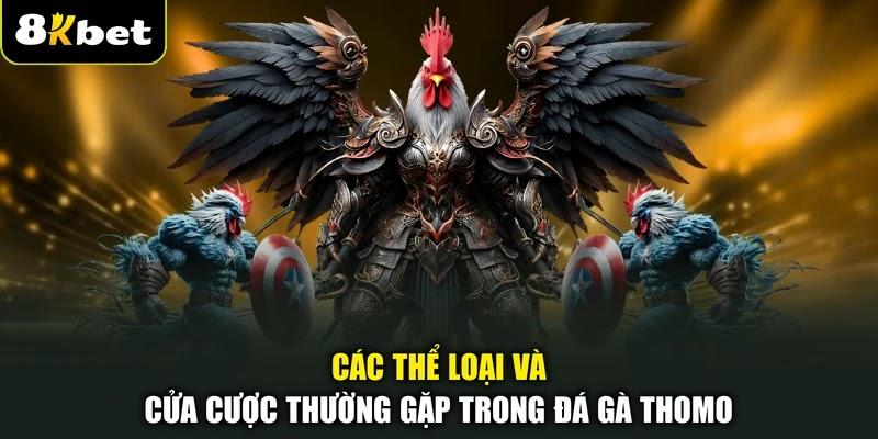 Các thể loại và cửa cược thường gặp trong đá gà Thomo