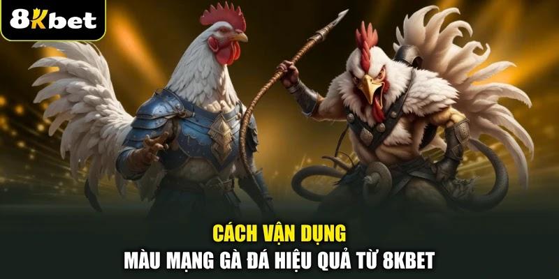 Cách vận dụng màu mạng gà đá hiệu quả từ 8KBET