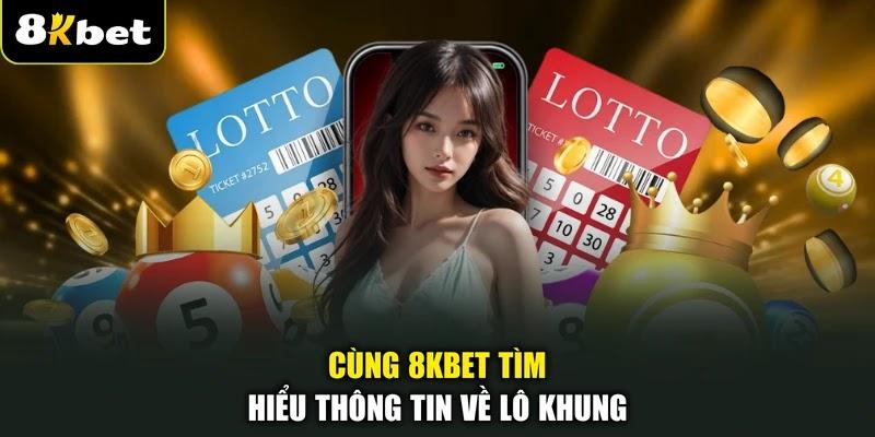 Cùng 8KBET tìm hiểu thông tin về lô khung
