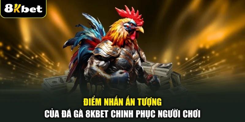 Điểm nhấn ấn tượng của đá gà 8KBET chinh phục người chơi