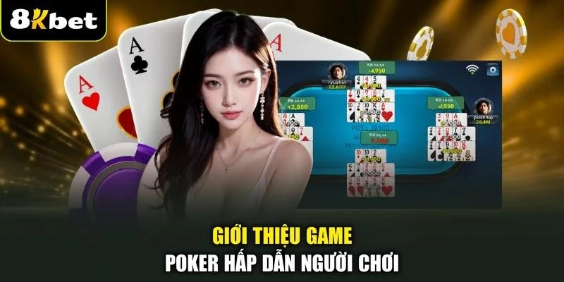 Giới thiệu game Poker hấp dẫn người chơi