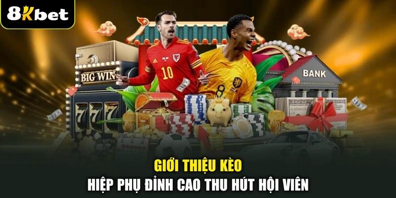 Giới thiệu kèo hiệp phụ đỉnh cao thu hút hội viên