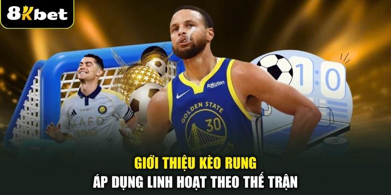 Giới thiệu kèo rung áp dụng linh hoạt theo thế trận