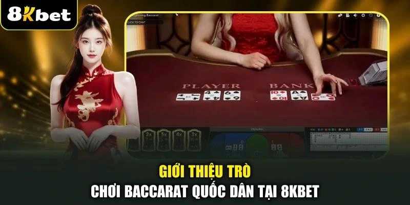 Giới thiệu trò chơi Baccarat quốc dân tại 8KBET