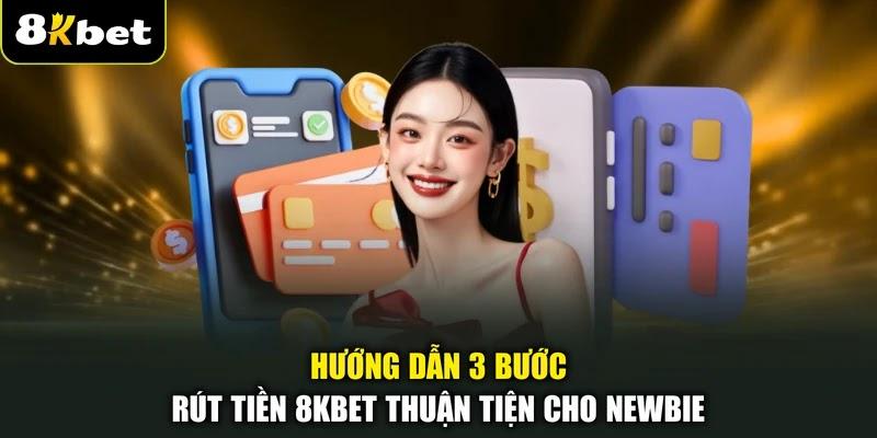 Hướng dẫn 3 bước rút tiền 8KBET thuận tiện cho newbie