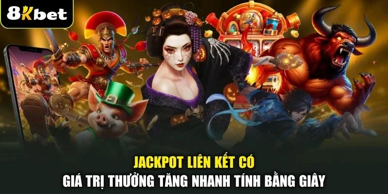 Jackpot liên kết có giá trị thưởng tăng nhanh tính bằng giây