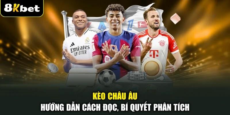 Kèo Châu Âu - Hướng Dẫn Cách Đọc, Bí Quyết Phân Tích