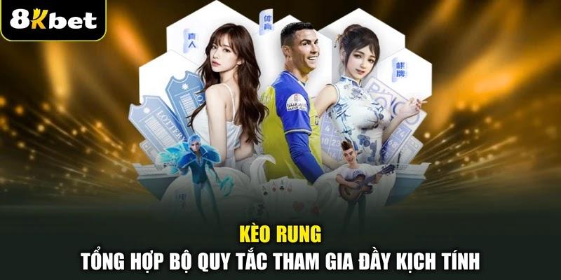 Kèo Rung - Tổng Hợp Bộ Quy Tắc Tham Gia Đầy Kịch Tính