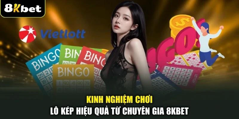Kinh nghiệm chơi lô kép hiệu quả từ chuyên gia 8KBET
