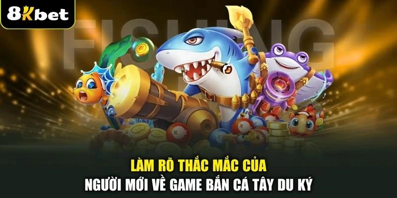 Làm rõ thắc mắc của người mới về game bắn cá Tây Du Ký