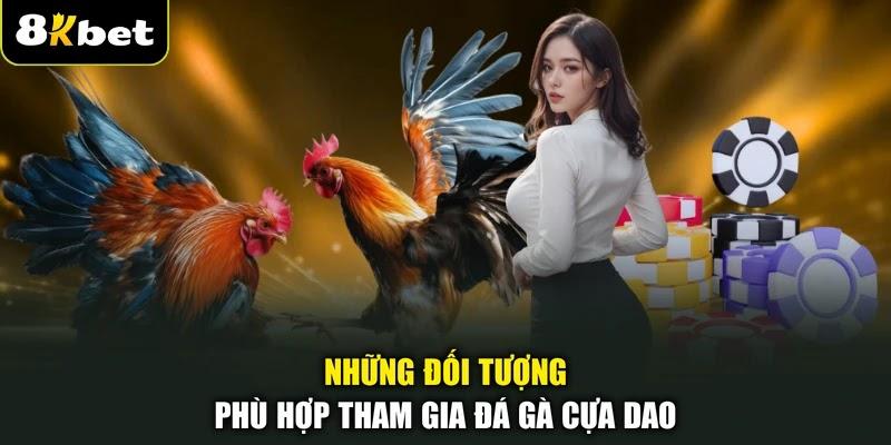 Những đối tượng phù hợp tham gia đá gà cựa dao