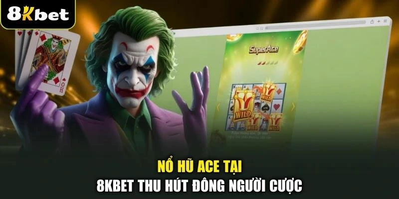 Nổ hũ ACE tại 8KBET thu hút đông người cược