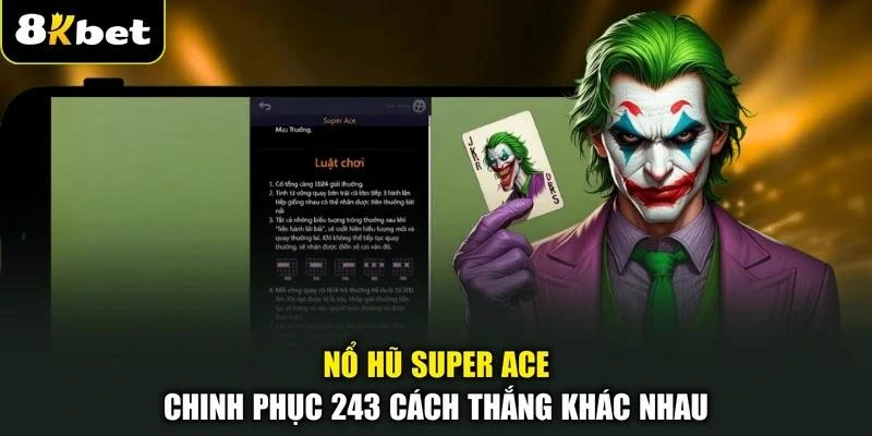 Nổ Hũ SUPER ACE - Chinh Phục 243 Cách Thắng Khác Nhau
