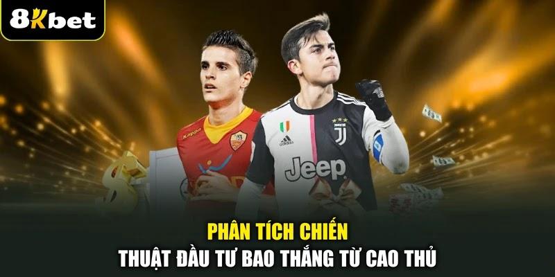 Phân tích chiến thuật đầu tư bao thắng từ cao thủ