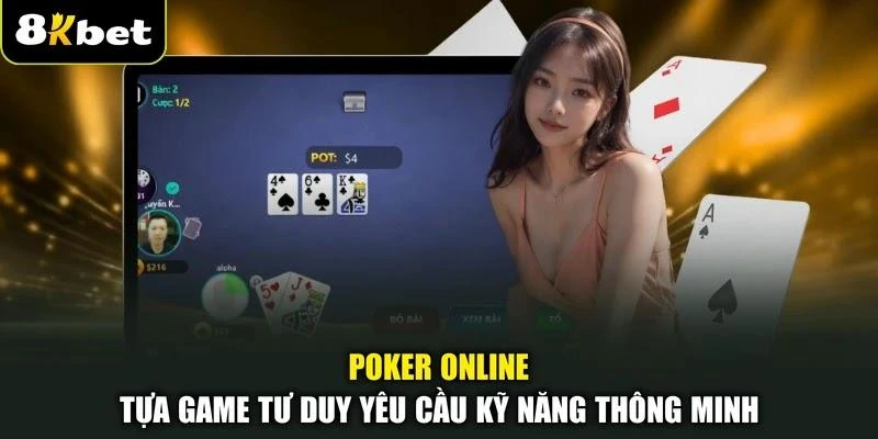 Poker Online - Tựa Game Tư Duy Yêu Cầu Kỹ Năng Thông Minh