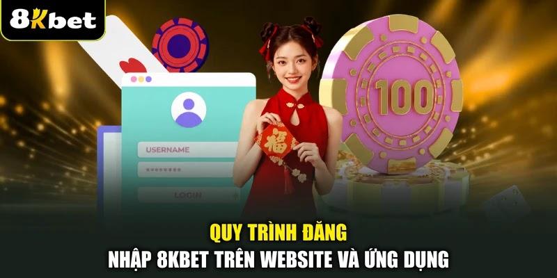 Quy trình đăng nhập 8KBET trên website và ứng dụng