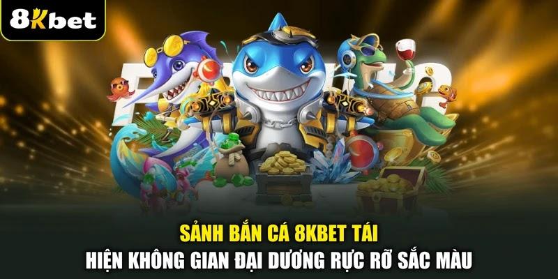 Sảnh bắn cá 8KBET tái hiện không gian đại dương rực rỡ sắc màu