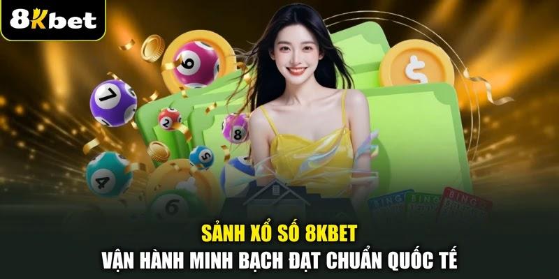 Sảnh xổ số 8KBET vận hành minh bạch đạt chuẩn quốc tế