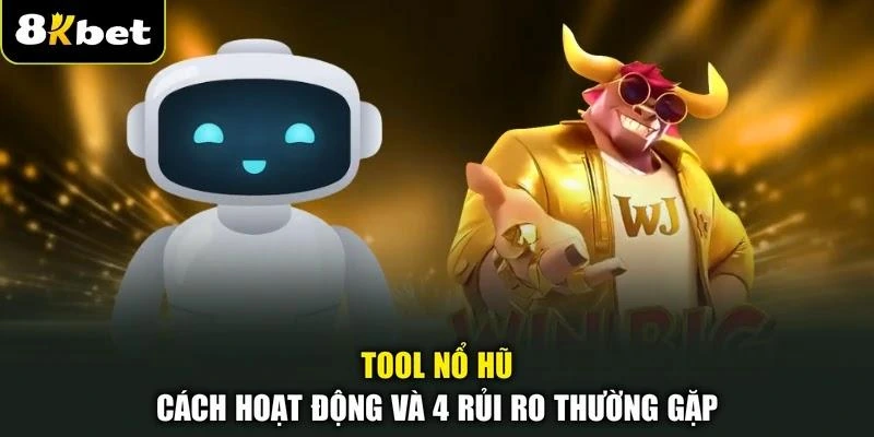 Tool Nổ Hũ - Cách Hoạt Động Và 4 Rủi Ro Thường Gặp