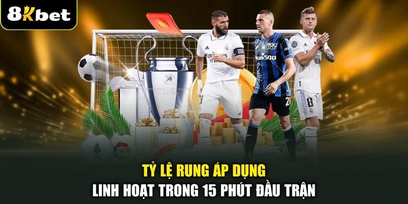 Tỷ lệ rung áp dụng linh hoạt trong 15 phút đầu trận