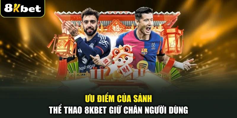 Ưu điểm của sảnh thể thao 8KBET giữ chân người dùng