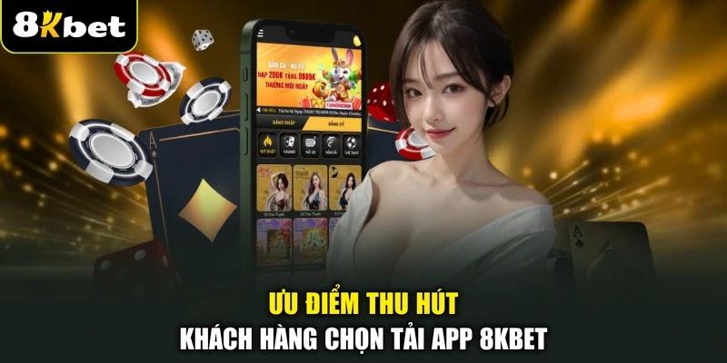 Ưu điểm thu hút khách hàng chọn tải app 8KBET